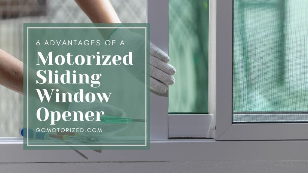 6 Advantages Of A Motorized Sliding Window Opener