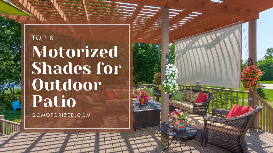 Motorized shades for outdoor patio